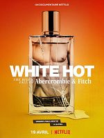 White Hot: The Rise & Fall of Abercrombie & Fitch posteri