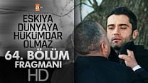 Eşkiya Dünyaya Hükümdar Olmaz 64.Bölüm Fragmanı görüntüsü