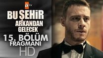 Bu Şehir Arkandan Gelecek 15.Bölüm Fragmanı görüntüsü