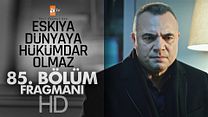 Eşkiya Dünyaya Hükümdar Olmaz 85.Bölüm Fragmanı görüntüsü
