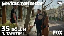 Şevkat Yerimdar 35.Bölüm Fragmanı görüntüsü