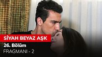 Siyah Beyaz Aşk 26.Bölüm Fragmanı görüntüsü