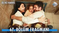 Üç Kız Kardeş 67.Bölüm Fragmanı görüntüsü