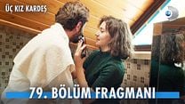 Üç Kız Kardeş 79.Bölüm Fragmanı görüntüsü