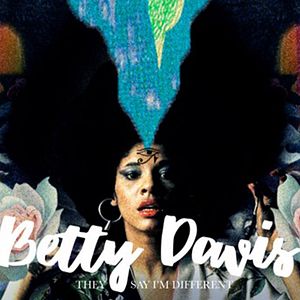 Fotoğraf Betty, They Say I’m Different