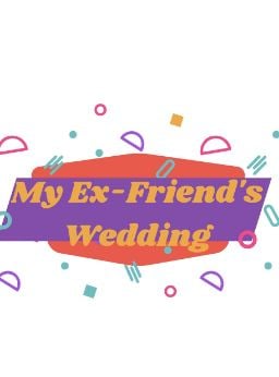 My Ex-Friend’s Wedding