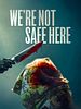 We're Not Safe Here posteri