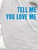 Tell Me You Love Me posteri