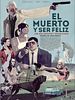 El muerto y ser feliz posteri
