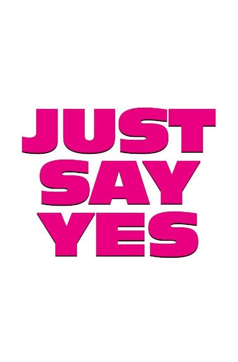 Just Say Yes : Afiş